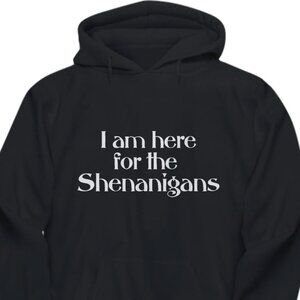 New I Am Here For The Shenanigans Black Hoodie Fleece Sweatshirt